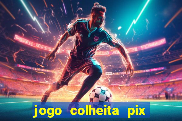 jogo colheita pix paga mesmo